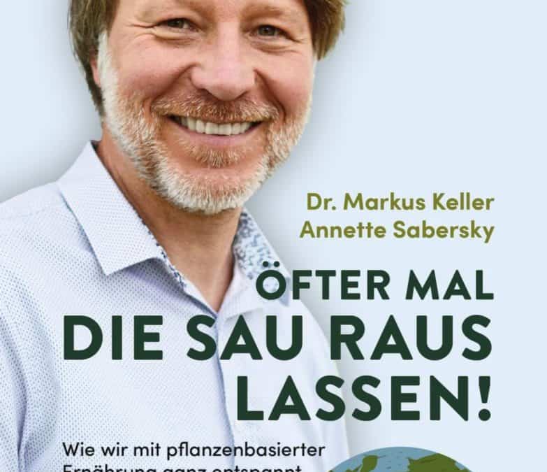 Öfter mal die Sau rauslassen: Wie wir mit pflanzenbasierter Ernährung ganz entspannt gesünder leben und das Klima retten. Endlich Klartext zu allen relevanten Ernährungs- und Umweltstudien.